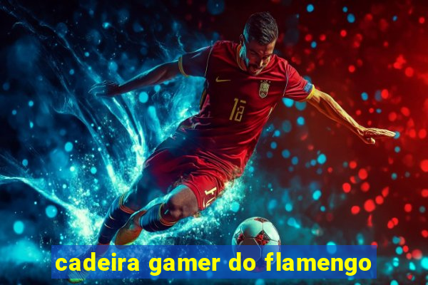 cadeira gamer do flamengo